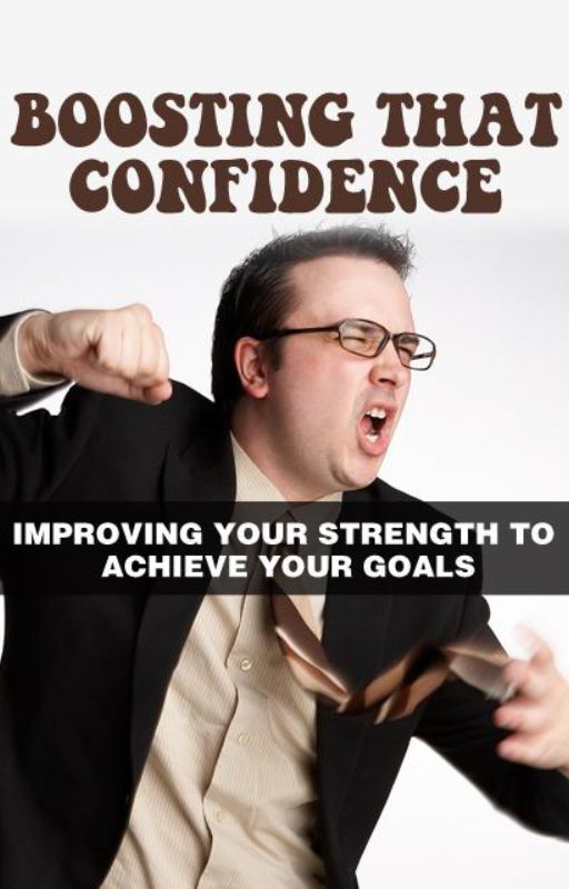 How to boost your confidence: Improving your strength to achieve your goals.