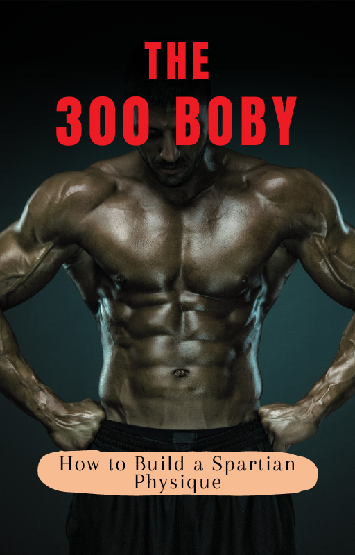 The 300 Body: How to Build Your Spartian Physique