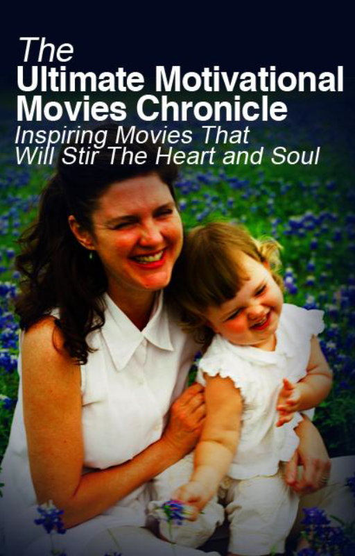 The Ultimate Motivational Movies Chronicle: Inspiring Movie that will Stir the Heart and Soul