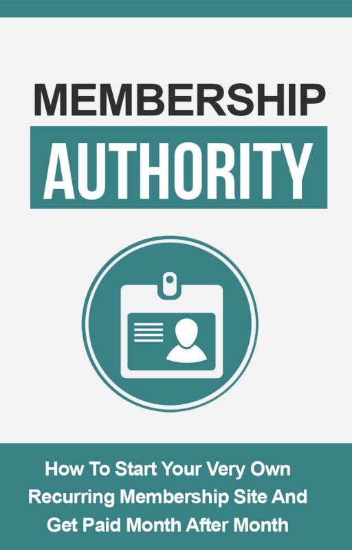 Membership Authority: Learn how to Start Your Own Membership Site and Earn Monthly